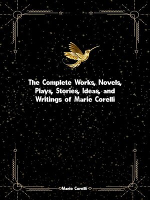 cover image of The Complete Works, Novels, Plays, Stories, Ideas, and Writings of Marie Corelli